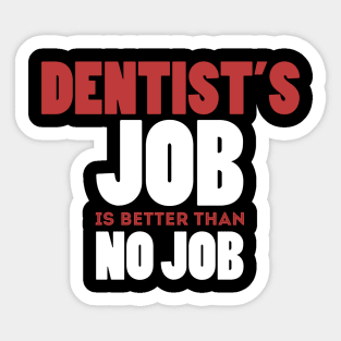 Dentist's Job Is Better Than No Job Cool Colorful Job Design Sticker